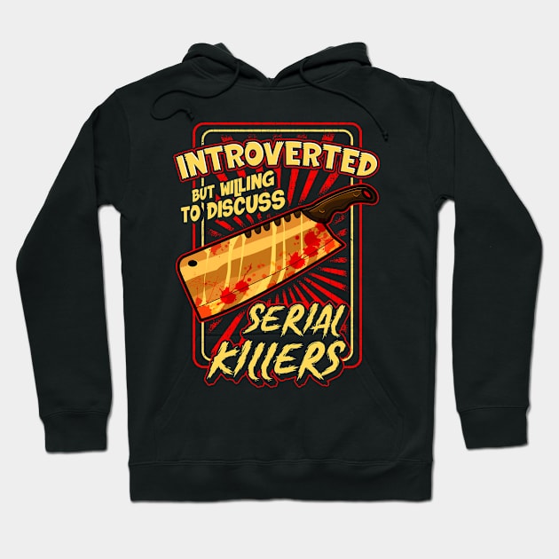 Introverted But Willing To Discuss Serial Killers Hoodie by theperfectpresents